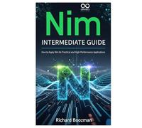 Nim Intermediate Guide: How to Apply Nim for Practical and High-Performance Applications