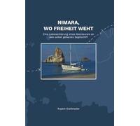 Nimara, wo Freiheit weht: Eine Liebeserklärung eines Abenteurers an sein selbst gebautes Segelschiff