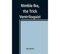 Nimble Ike, The Trick Ventriloquist