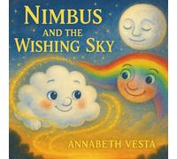 Nimbus And The Wishing Sky: A Whimsical Bedtime Story about Courage, Kindness, and Dreams for Kids Ages 4-6