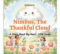 Nimbus, The Thankful Cloud: A Story About Big Heart, Little Drops. A Heartwarming Children’s Story About Gratitude and Kindness | Kids Picture Book Ages 4-8