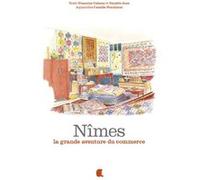 Nîmes, la grande aventure du commerce Camille Penchinat (Illustration), Francine Cabane (Auteur), Danièle Jean (Auteur)