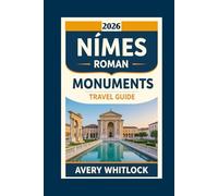 Nîmes Roman Monuments Travel Guide: Discover the Secrets Behind Nîmes’ Best-Preserved Roman Landmarks