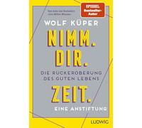 Nimm. Dir. Zeit.: Die Rückeroberung des guten Lebens. Eine Anstiftung - Vom Autor des SPIEGEL-Bestsellers Eine Million Minuten