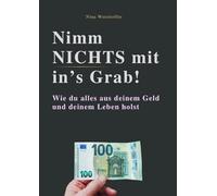 Nimm nichts mit ins Grab!