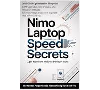 NIMO LAPTOP SPEED SECRETS - The Hidden Performance Manual: Speed Up Slow Laptops Without Upgrades - RAM, SSD & Windows 11 Optimization Guide for Beginners, Students & Budget Users 2025-2026