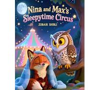 Nina and Max’s Sleepytime Circus: A Magical Bedtime Story to Help Your Child Relax and Drift to Sleep