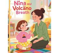 Nina and the Volcano Breath: A Gentle Picture Book About Anger, Big Feelings, and Calming Down for Kids Ages 3-6.
