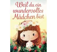 Nina Blume Weil du ein wundervolles Mädchen bist: Inspirierende Geschich (Relié)