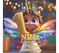 Nina, La Fatina del tuo Primo Compleanno: Libro personalizzabile per bambino o bambina di 1 anno - Regalo originale per il primo compleanno e ricordo del primo anno di vita