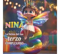 Nina, La fatina del tuo terzo compleanno: Regalo personalizzato per il terzo compleanno - Libro illustrato per bambino o bambina di 3 anni da conservare nel tempo