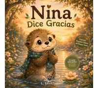 Nina la Nutria Dice Gracias: Un cuento infantil cozy sobre gratitud, amor cotidiano y pequeñas cosas que iluminan el corazón | Libro emocional para niños de 3 a 6 años