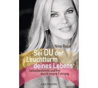 Nina Ruge Sei DU der Leuchtturm deines Lebens: Selbstbestimmt und frei d (Poche)