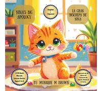 Nina’s Big Apology: A Heartfelt Lesson in Saying Sorry / La Gran Disculpa de Nina: Una Lección de Decir “Lo Siento”: A bi-lingual Children’s Story ... bilingüe que enseña responsabilidad y perdón