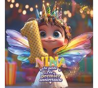 NINA, TA PETITE FÉE DU PREMIER ANNIVERSAIRE: LIVRE PERSONNALISABLE POUR GARÇON OU FILLE D'UN AN - CADEAU ORIGINAL POUR LE PREMIER ANNIVERSAIRE ET PRÉCIEUX SOUVENIR DE LA PREMIÈRE ANNÉE DE VIE