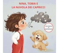 Nina, Tobia e la Nuvola dei Capricci: Il metodo dolce per ritrovare la calma e scacciare la rabbia