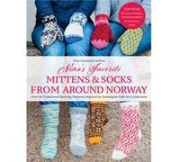 Nina's Favorite Mittens and Socks from Around Norway: Over 40 Traditional Knitting Patterns Inspired by Norwegian Folk-Art Collections