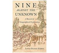 Nine Against The Unknown - A Record Of Geographical Exploration