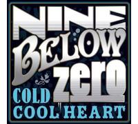 Nine Below Zero - Cold Cool Heart