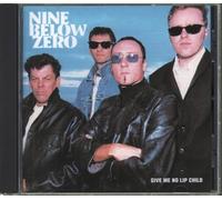 Nine Below Zero - Give Me No Lip Child [Import]