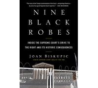 Joan Biskupic – Nine Black Robes – Inside the Supreme Court's Drive to the Right – Livre en anglais