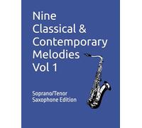 Nine Classical & Contemporary Melodies - Vol 1: Soprano/Tenor Saxophone Edition