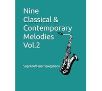 Nine Classical & Contemporary Melodies Vol.2: Soprano/Tenor Saxophone