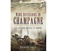 Nine Divisions In Champagne: The Second Battle Of Marne (Hardcover) Patrick Takle, (Auteur)