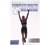 Nine Easy Steps To Complete Health & Well Being
