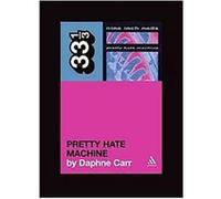 Nine Inch Nails' Pretty Hate Machine, 33 1/3 Series Daphne Carr (Auteur)