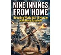 Nine Innings from Home: Boosting World War II Morale with Navy Baseball