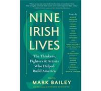 Nine Irish Lives by Mark Bailey Inconnu (Auteur)