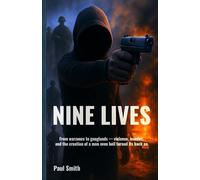 Nine Lives: From warzones to ganglands - violence, murder, and the creation of a man even hell turned its back on.