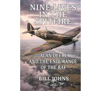 Nine Lives in the Spitfire: Alan Deere and the Endurance of the RAF