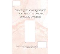 Nine Lives, One Logbook: Tracking the Drama, Drool & Dander - A Cat Health Logbook for Medications, Vet Visits, Flea Treatments, Food & More