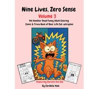 Nine Lives, Zero Sense Volume 3: Yet Another Dead Funny Adult Coloring Comic & Trivia Book of Real-Life Cat-astrophes - Large Print Gag Gift For Adult Men & Women