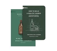 Nine Marks of a Healthy Church / How to Build a Healthy Church: A Practical Guide for Deliberate Leadership