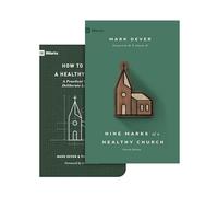 Nine Marks of a Healthy Church / How to Build a Healthy Church: A Practical Guide for Deliberate Leadership
