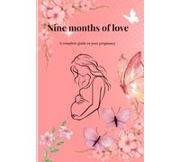Nine months of love: A complete guide to pregnancy