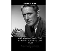 NINE NOMINATIONS, TWO ACADEMY AWARDS, ONE ICON: The Odyssey of Spencer Tracy: Fame, Affection, and Redemption