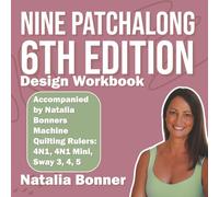 Nine Patchalong 6th Edition Design Workbook Natalia Bonner: Accompanied by Natalia Bonners Machine Quilting Rulers: 4N1, 4N1 Mini, Sway 3, 4, 5