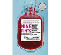 Nine Pints: A Journey Through the Money, Medicine, and Mysteries of Blood NEUF