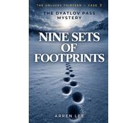 Nine Set Of Footprints: The True Story of the Dyatlov Pass Incident, Soviet Cold Cases, and the Tragedy on Dead Mountain