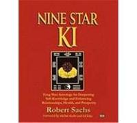 Nine Star KI: Feng Shui Astrology for Deepening Self-Knowledge and Enhancing Relationships, Health, and Prosperity Sachs, Robert (Auteur)