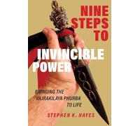 Nine Steps to Invincible Power: Bringing the Vajrakilaya Phurba to Life