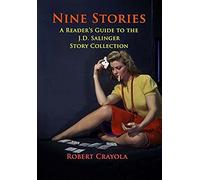 Nine Stories: A Reader's Guide To The J. D. Salinger Story Collection