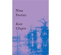 Nine Stories by Kate Chopin Kate Chopin (Auteur)