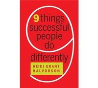 Nine Things Successful People Do Differently Halvorson, Heidi G (Auteur)