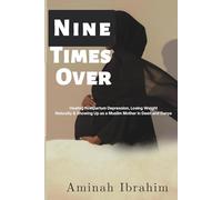 Nine Times Over: Healing Postpartum Depression, Losing Weight Naturally & Showing Up as a Muslim Mother in Deen and Dunya