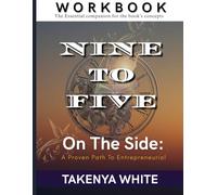 Nine To Five On The Side: A Proven Path To Entrepreneurial Success Workbook